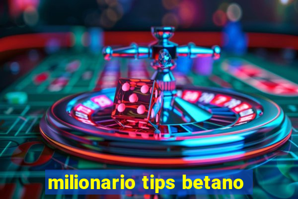 milionario tips betano